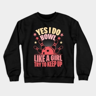 Yes I Do Bowl Like A Girl Try To Keep Up Funny Bowling Girl Crewneck Sweatshirt